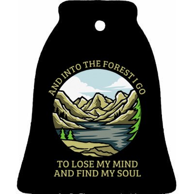 And Into The Forest I Go To Lose My Mind And Find My Soul Ceramic Bell Ornament