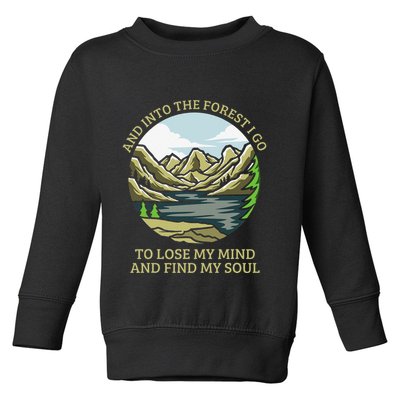 And Into The Forest I Go To Lose My Mind And Find My Soul Toddler Sweatshirt