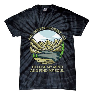 And Into The Forest I Go To Lose My Mind And Find My Soul Tie-Dye T-Shirt
