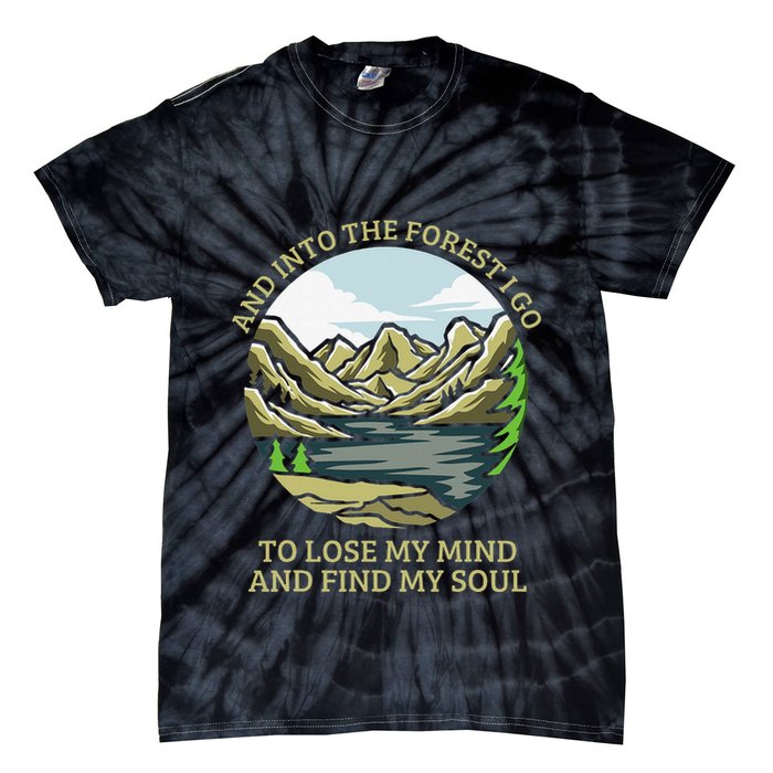 And Into The Forest I Go To Lose My Mind And Find My Soul Tie-Dye T-Shirt