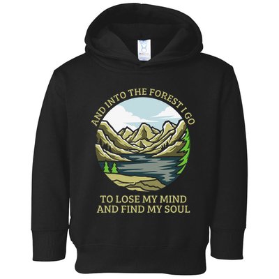 And Into The Forest I Go To Lose My Mind And Find My Soul Toddler Hoodie