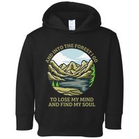 And Into The Forest I Go To Lose My Mind And Find My Soul Toddler Hoodie