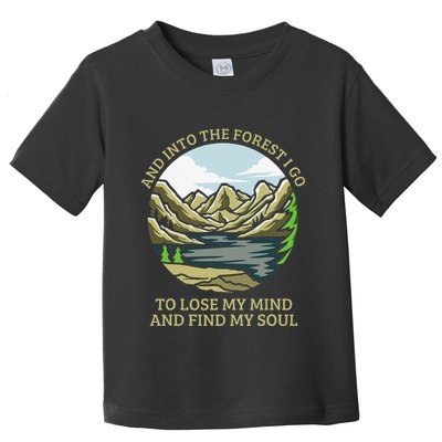 And Into The Forest I Go To Lose My Mind And Find My Soul Toddler T-Shirt