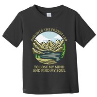 And Into The Forest I Go To Lose My Mind And Find My Soul Toddler T-Shirt