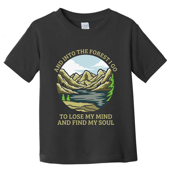And Into The Forest I Go To Lose My Mind And Find My Soul Toddler T-Shirt