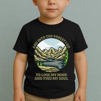 And Into The Forest I Go To Lose My Mind And Find My Soul Toddler T-Shirt