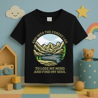 And Into The Forest I Go To Lose My Mind And Find My Soul Toddler T-Shirt