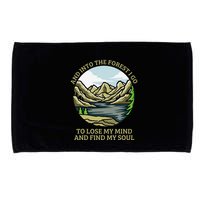 And Into The Forest I Go To Lose My Mind And Find My Soul Microfiber Hand Towel