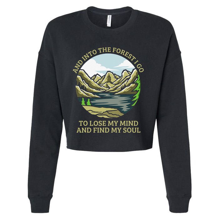 And Into The Forest I Go To Lose My Mind And Find My Soul Cropped Pullover Crew