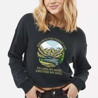 And Into The Forest I Go To Lose My Mind And Find My Soul Cropped Pullover Crew