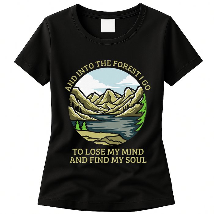 And Into The Forest I Go To Lose My Mind And Find My Soul Womens T-Shirt