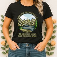 And Into The Forest I Go To Lose My Mind And Find My Soul Womens T-Shirt