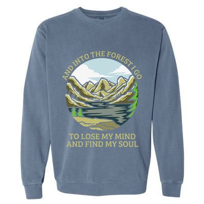 And Into The Forest I Go To Lose My Mind And Find My Soul Garment-Dyed Sweatshirt