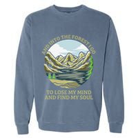And Into The Forest I Go To Lose My Mind And Find My Soul Garment-Dyed Sweatshirt