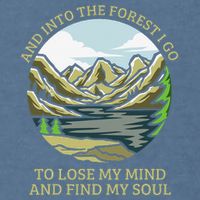 And Into The Forest I Go To Lose My Mind And Find My Soul Garment-Dyed Sweatshirt