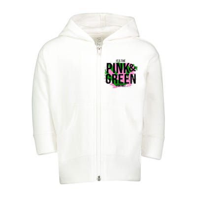 A ItS The Pink And Green For Me Sorority Toddler Zip Fleece Hoodie