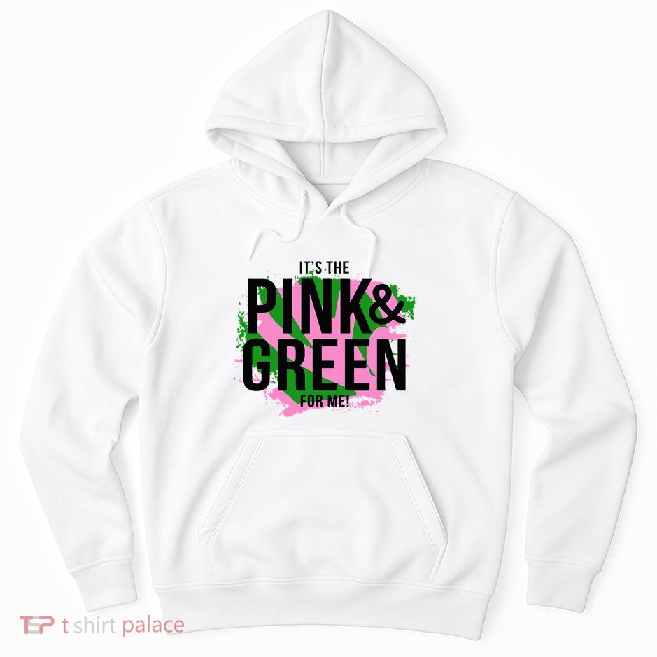 A ItS The Pink And Green For Me Sorority Hoodie