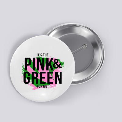 A ItS The Pink And Green For Me Sorority Button