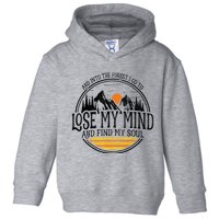 And Into The Forest I Go To Lose My Mind And Find My Soul Toddler Hoodie