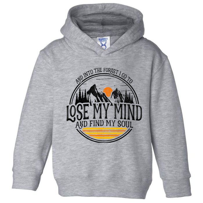 And Into The Forest I Go To Lose My Mind And Find My Soul Toddler Hoodie