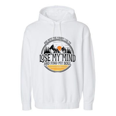 And Into The Forest I Go To Lose My Mind And Find My Soul Garment-Dyed Fleece Hoodie