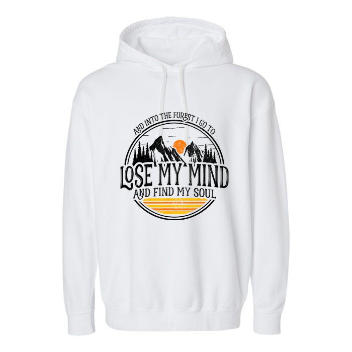 And Into The Forest I Go To Lose My Mind And Find My Soul Garment-Dyed Fleece Hoodie