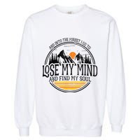 And Into The Forest I Go To Lose My Mind And Find My Soul Garment-Dyed Sweatshirt