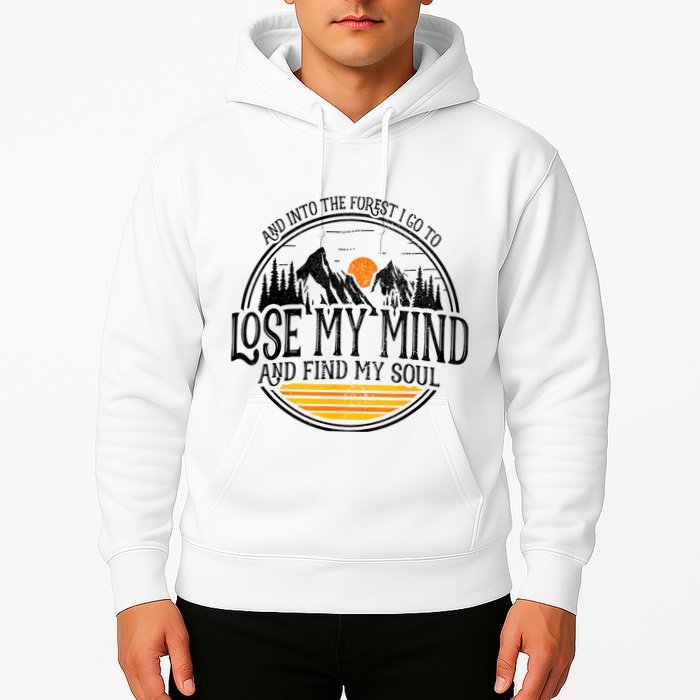 And Into The Forest I Go To Lose My Mind And Find My Soul Hoodie