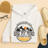 And Into The Forest I Go To Lose My Mind And Find My Soul Hoodie