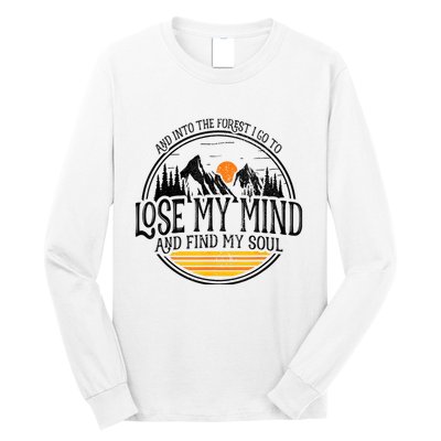 And Into The Forest I Go To Lose My Mind And Find My Soul Long Sleeve Shirt