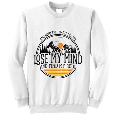 And Into The Forest I Go To Lose My Mind And Find My Soul Sweatshirt