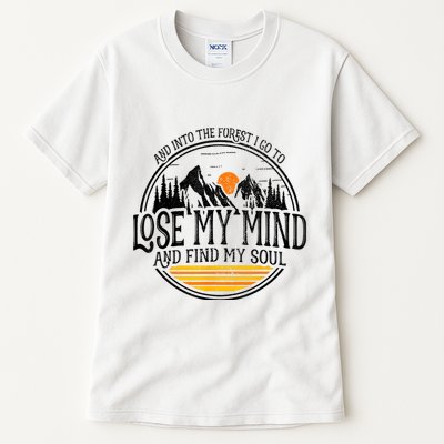 And Into The Forest I Go To Lose My Mind And Find My Soul Tall T-Shirt