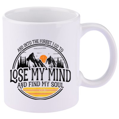 And Into The Forest I Go To Lose My Mind And Find My Soul 11oz C Handle Ceramic Mug