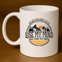 And Into The Forest I Go To Lose My Mind And Find My Soul 11oz C Handle Ceramic Mug