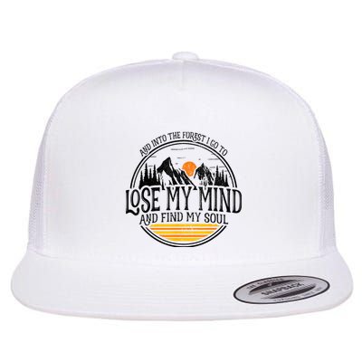 And Into The Forest I Go To Lose My Mind And Find My Soul Flatbill Hat