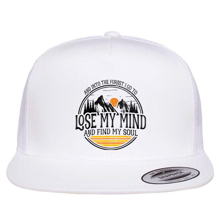 And Into The Forest I Go To Lose My Mind And Find My Soul Flat Bill Trucker Hat