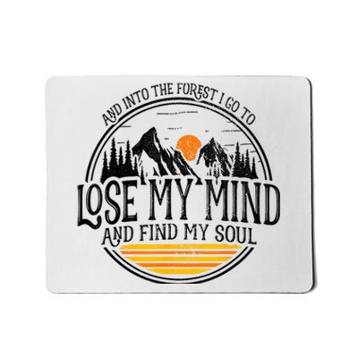 And Into The Forest I Go To Lose My Mind And Find My Soul Mousepad