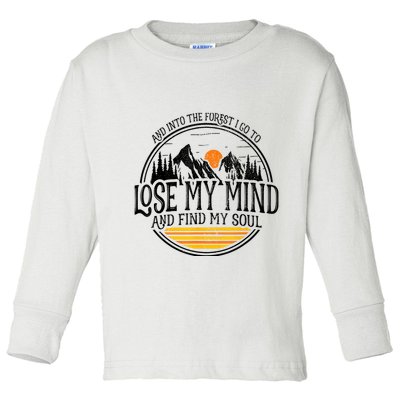 And Into The Forest I Go To Lose My Mind And Find My Soul Toddler Long Sleeve Shirt