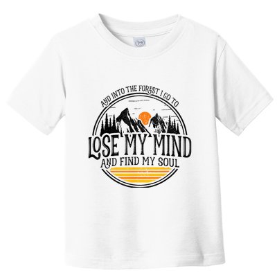 And Into The Forest I Go To Lose My Mind And Find My Soul Toddler T-Shirt