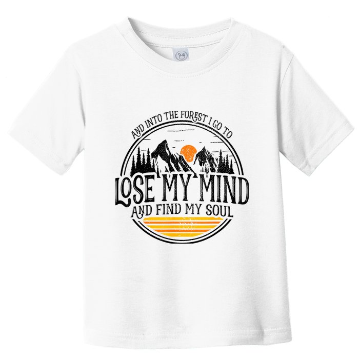 And Into The Forest I Go To Lose My Mind And Find My Soul Toddler T-Shirt
