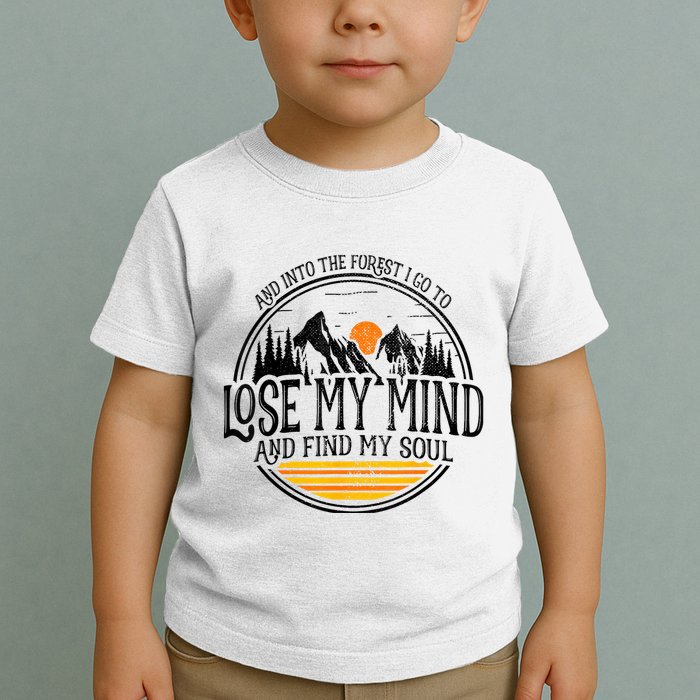 And Into The Forest I Go To Lose My Mind And Find My Soul Toddler T-Shirt