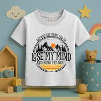 And Into The Forest I Go To Lose My Mind And Find My Soul Toddler T-Shirt