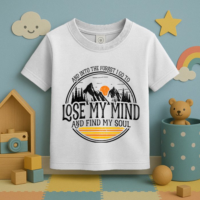 And Into The Forest I Go To Lose My Mind And Find My Soul Toddler T-Shirt