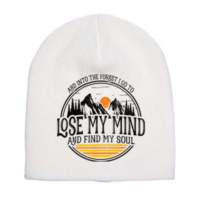 And Into The Forest I Go To Lose My Mind And Find My Soul Short Acrylic Beanie