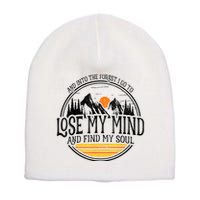 And Into The Forest I Go To Lose My Mind And Find My Soul Short Acrylic Beanie