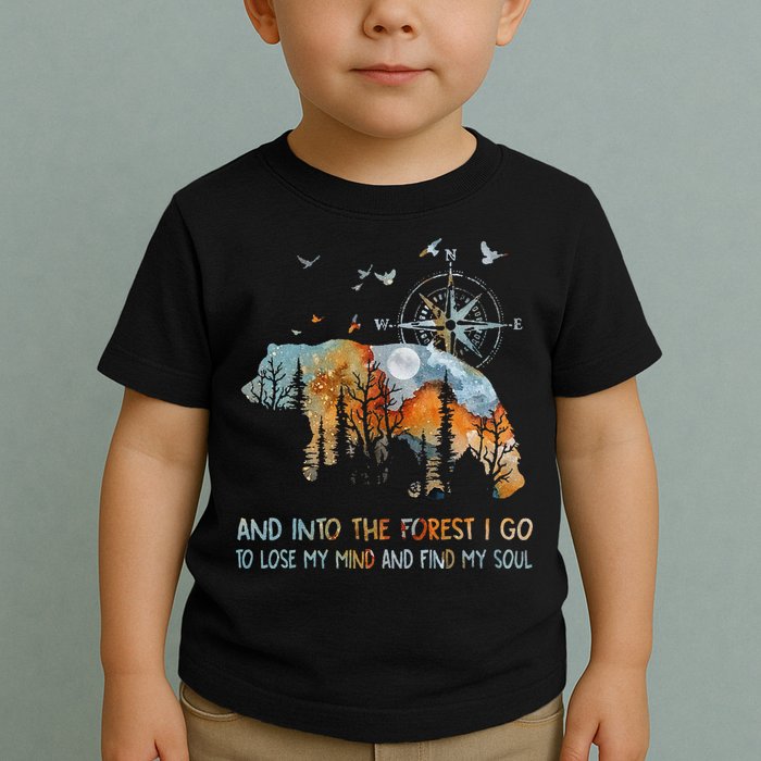 And Into The Forest I Go To Lose My Mind Camping Bear Toddler T-Shirt