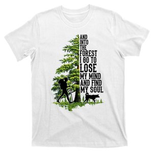 And Into The Forest I Go To Lose My Mind And Find My Soul Forest Camping T-Shirt