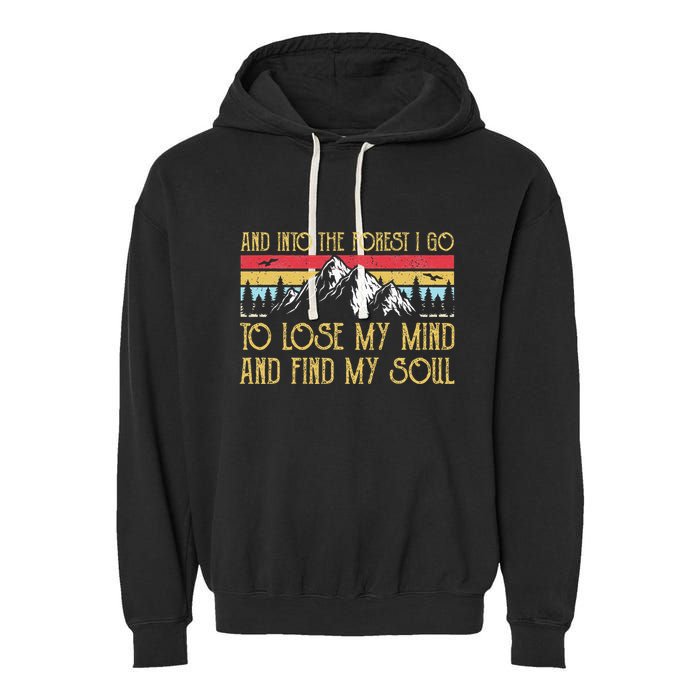 And Into The Forest I Go To Lose My Mind And Find My Soul Garment-Dyed Fleece Hoodie