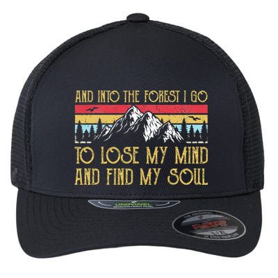 And Into The Forest I Go To Lose My Mind And Find My Soul Flexfit Unipanel Trucker Cap