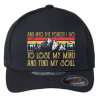 And Into The Forest I Go To Lose My Mind And Find My Soul Flexfit Unipanel Trucker Cap